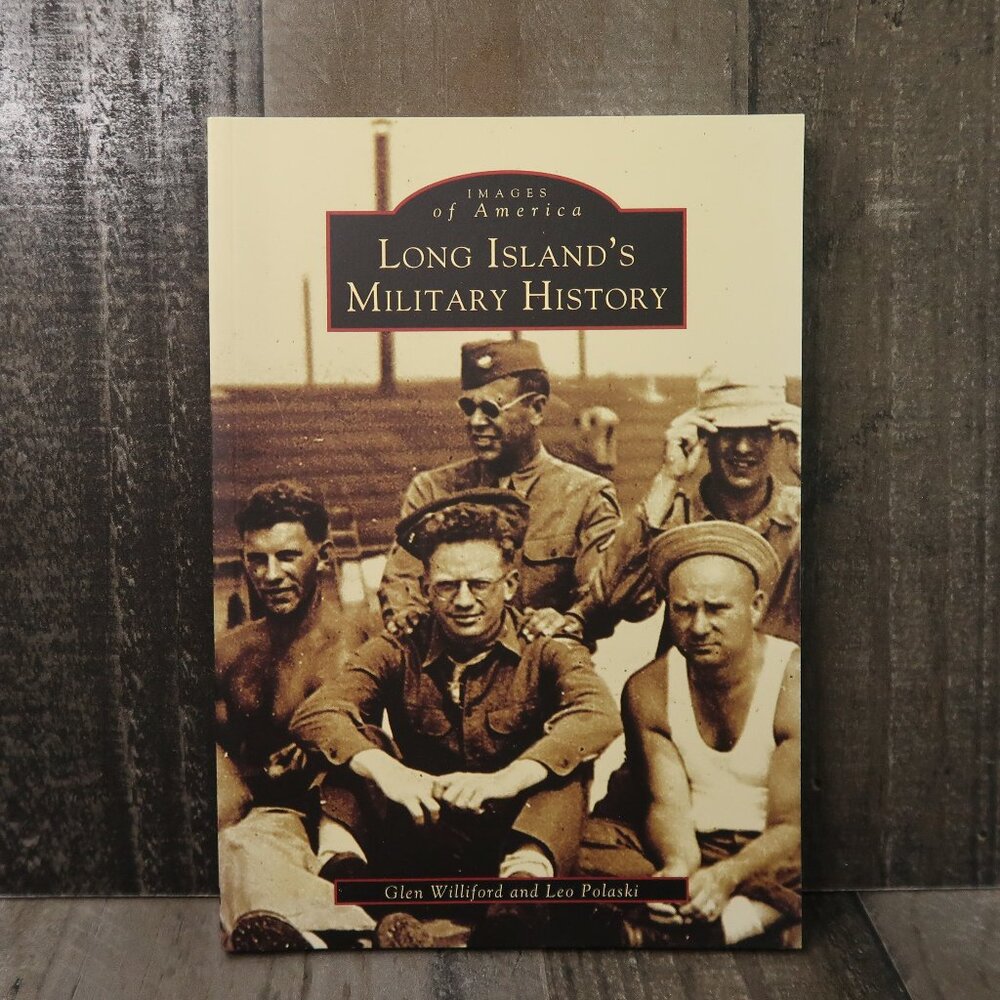 Long Islands Military History Images of America Glen Williford & Leo Polaski